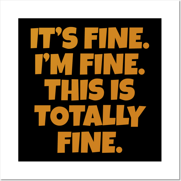 It's Fine I'm Fine This is Totally Fine Wall Art by WorkMemes